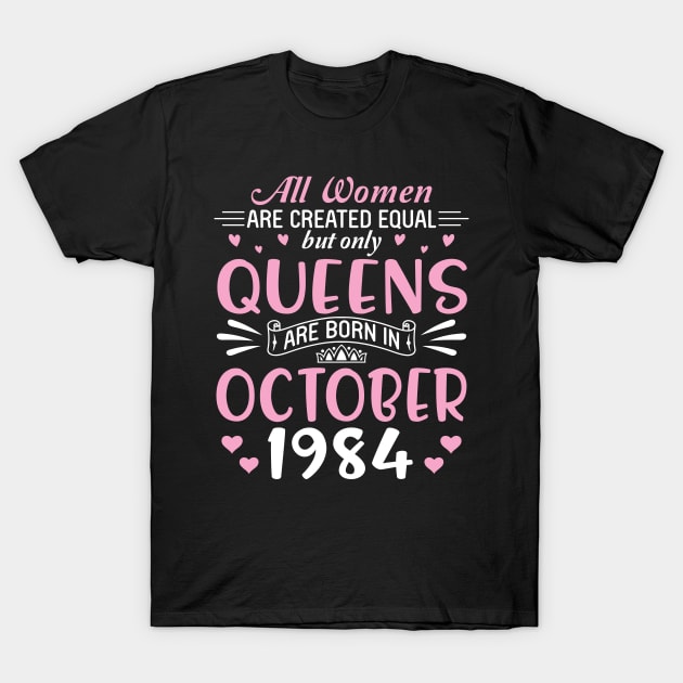 All Women Are Created Equal But Only Queens Are Born In October 1985 Happy Birthday 35 Years Old Me T-Shirt by Cowan79